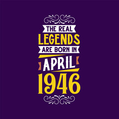 The real legend are born in April 1946. Born in April 1946 Retro Vintage Birthday