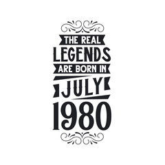 Born in July 1980 Retro Vintage Birthday, real legend are born in July 1980