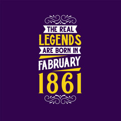 The real legend are born in February 1861. Born in February 1861 Retro Vintage Birthday