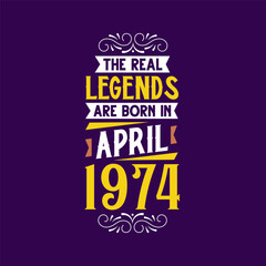 The real legend are born in April 1974. Born in April 1974 Retro Vintage Birthday