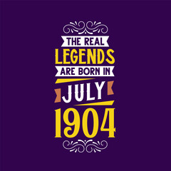 The real legend are born in July 1904. Born in July 1904 Retro Vintage Birthday