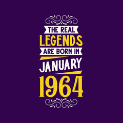 The real legend are born in January 1964. Born in January 1964 Retro Vintage Birthday