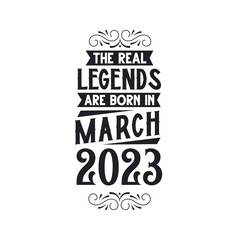 Born in March 2023 Retro Vintage Birthday, real legend are born in March 2023