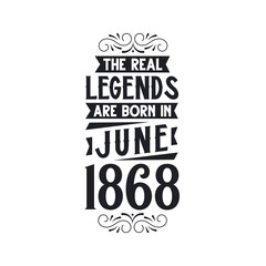 Born in June 1868 Retro Vintage Birthday, real legend are born in June 1868