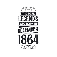 Born in December 1864 Retro Vintage Birthday, real legend are born in December 1864