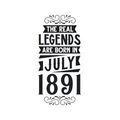 Born in July 1891 Retro Vintage Birthday, real legend are born in July 1891