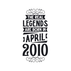 Born in April 2010 Retro Vintage Birthday, real legend are born in April 2010
