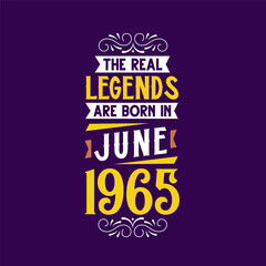 The real legend are born in June 1965. Born in June 1965 Retro Vintage Birthday