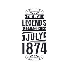 Born in July 1874 Retro Vintage Birthday, real legend are born in July 1874