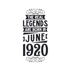 Born in June 1920 Retro Vintage Birthday, real legend are born in June 1920