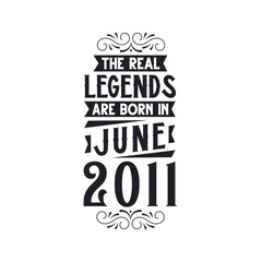 Born in June 2011 Retro Vintage Birthday, real legend are born in June 2011