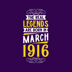 The real legend are born in March 1916. Born in March 1916 Retro Vintage Birthday