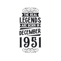 Born in December 1951 Retro Vintage Birthday, real legend are born in December 1951