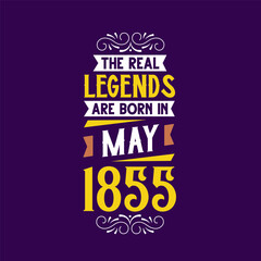 The real legend are born in May 1855. Born in May 1855 Retro Vintage Birthday