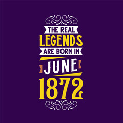 Fototapeta premium The real legend are born in June 1872. Born in June 1872 Retro Vintage Birthday