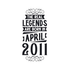 Born in April 2011 Retro Vintage Birthday, real legend are born in April 2011