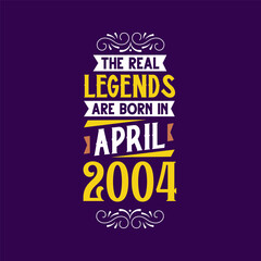 The real legend are born in April 2004. Born in April 2004 Retro Vintage Birthday