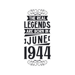 Born in June 1944 Retro Vintage Birthday, real legend are born in June 1944