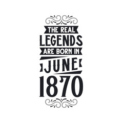 Born in June 1870 Retro Vintage Birthday, real legend are born in June 1870