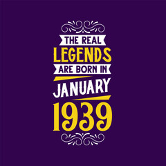 The real legend are born in January 1939. Born in January 1939 Retro Vintage Birthday