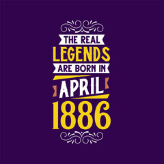 The real legend are born in April 1886. Born in April 1886 Retro Vintage Birthday