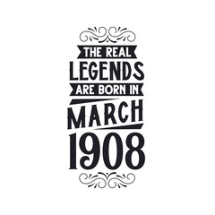 Born in March 1908 Retro Vintage Birthday, real legend are born in March 1908