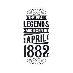 Born in April 1882 Retro Vintage Birthday, real legend are born in April 1882