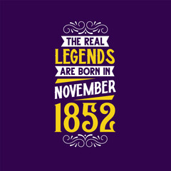 The real legend are born in November 1852. Born in November 1852 Retro Vintage Birthday