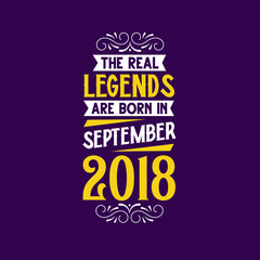 The real legend are born in September 2018. Born in September 2018 Retro Vintage Birthday