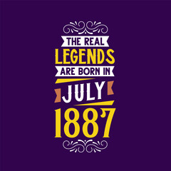 The real legend are born in July 1887. Born in July 1887 Retro Vintage Birthday