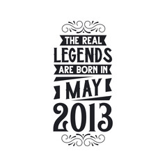 Born in May 2013 Retro Vintage Birthday, real legend are born in May 2013