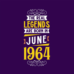 The real legend are born in June 1964. Born in June 1964 Retro Vintage Birthday