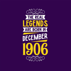 The real legend are born in December 1906. Born in December 1906 Retro Vintage Birthday
