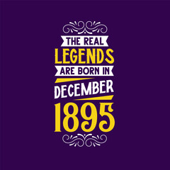 The real legend are born in December 1895. Born in December 1895 Retro Vintage Birthday