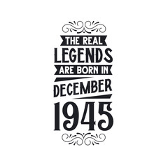 Born in December 1945 Retro Vintage Birthday, real legend are born in December 1945