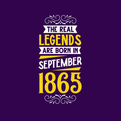The real legend are born in September 1865. Born in September 1865 Retro Vintage Birthday