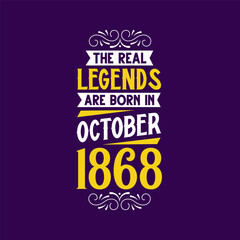 The real legend are born in October 1868. Born in October 1868 Retro Vintage Birthday