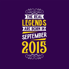 The real legend are born in September 2015. Born in September 2015 Retro Vintage Birthday
