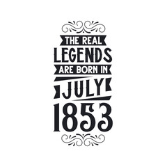 Born in July 1853 Retro Vintage Birthday, real legend are born in July 1853