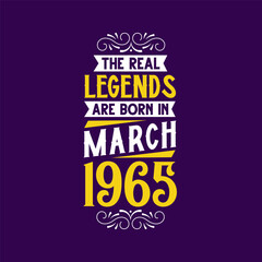 The real legend are born in March 1965. Born in March 1965 Retro Vintage Birthday