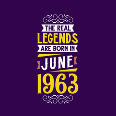 The real legend are born in June 1963. Born in June 1963 Retro Vintage Birthday