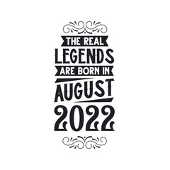 Born in August 2022 Retro Vintage Birthday, real legend are born in August 2022