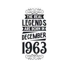 Born in December 1963 Retro Vintage Birthday, real legend are born in December 1963