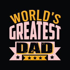 WORLD`S GREATEST DAD, Creative Fathers day t-shirt design.