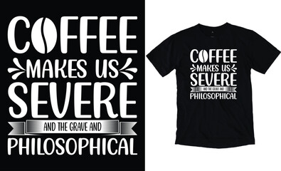 Coffee Makes Us Severe And The Grave And Philosophical