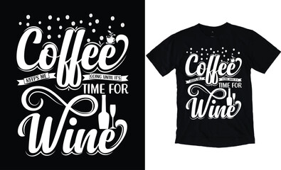 Coffee Keeps Me Going Until It's Time For Wine