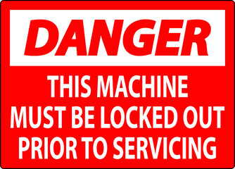 Danger Machine Sign This Machine Must Be Locked Out Prior To Servicing