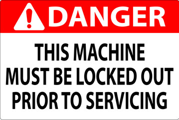 Danger Machine Sign This Machine Must Be Locked Out Prior To Servicing