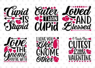 Valentine's Day Bundle Vol-16, Cupid Is Stupid Svg, Cuter Than Cupid Svg, Loved And Blessed Svg, Love The Gnome You're With Svg