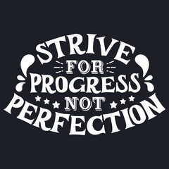 Motivational quote. Strive for progress not perfection. Vector typography lettering design for t-shirt and other uses